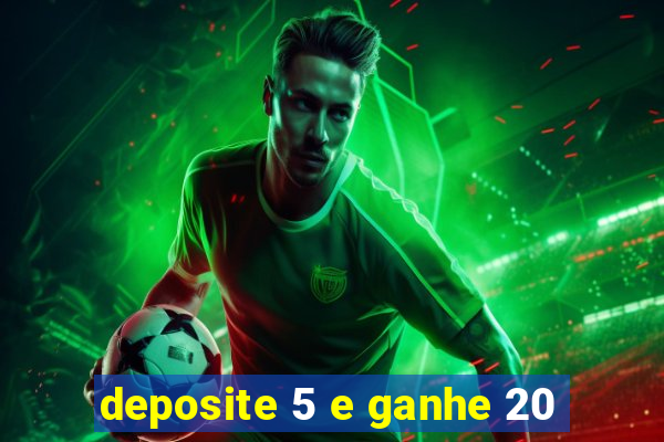 deposite 5 e ganhe 20